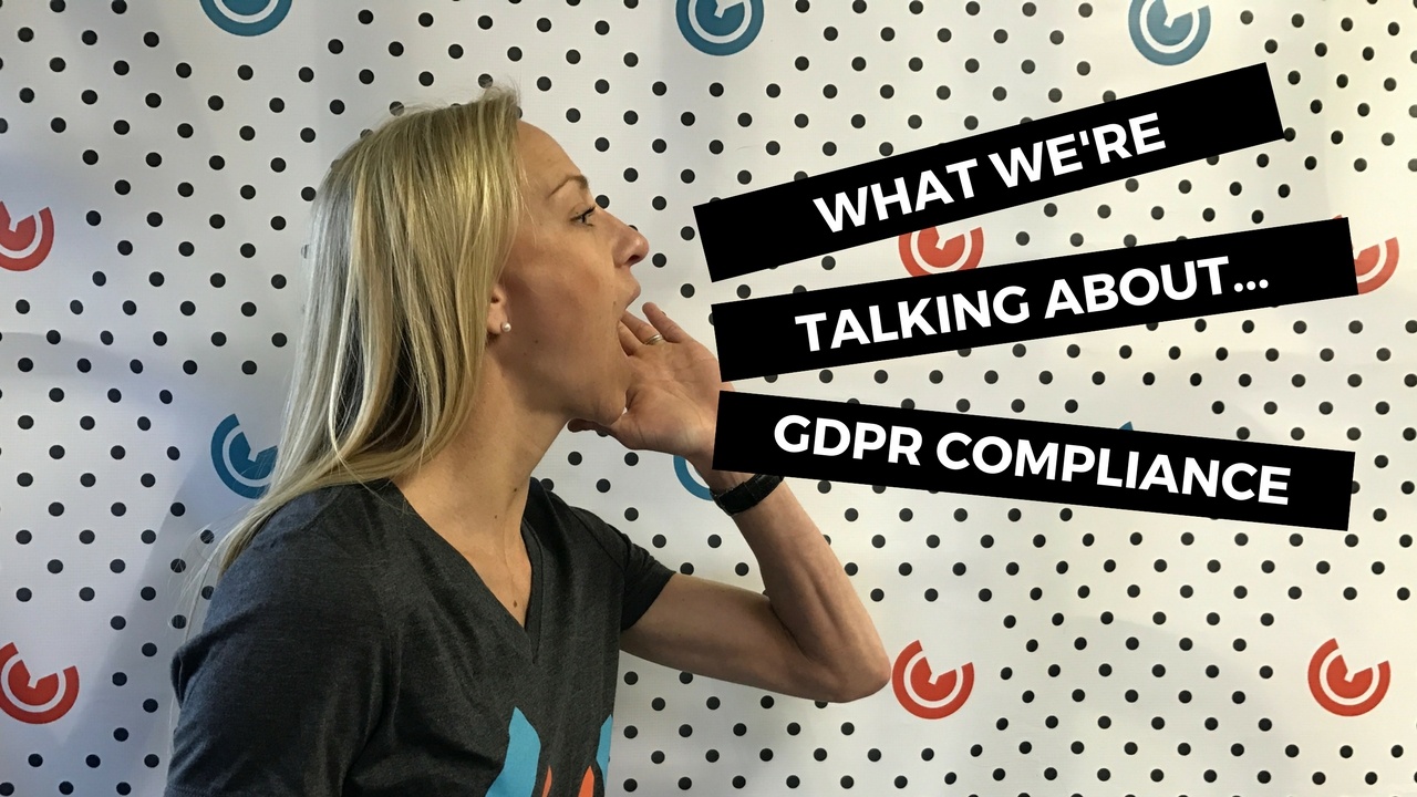What We're Talking About...GDPR Compliance